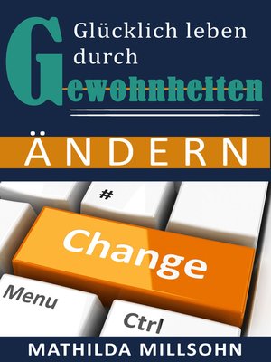 cover image of Glücklich leben durch Gewohnheiten ändern